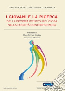 I giovani e la ricerca della propria identità religiosa nella società contemporanea libro di Di Fiore Tullio; Di Tora Marcello; Impellizzeri Vito