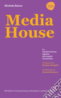 Media house. La trasformazione digitale dei modelli di business libro di Bosco Michele
