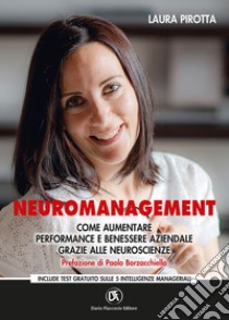 Neuromanagement. Come aumentare performance e benessere aziendale grazie alle neuroscienze libro di Pirotta Laura