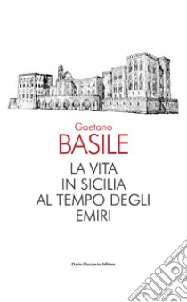 La vita in Sicilia al tempo degli emiri libro di Basile Gaetano