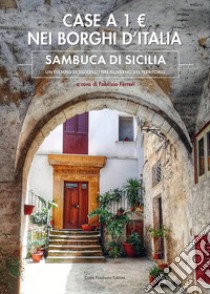 Case a 1E. nei borghi d'Italia. Sambuca di Sicilia: un esempio di successo nel governo del territorio libro di Ferreri F. (cur.)