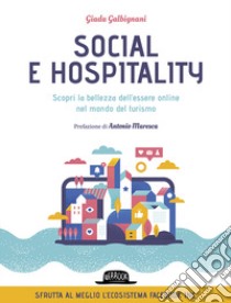 Social e hospitality. Scopri la bellezza dell'essere online nel mondo del turismo libro di Galbignani Giada