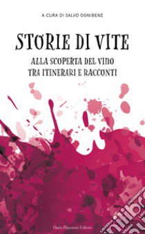 Storie di vite. Alla scoperta del vino tra itinerari e racconti libro di Ognibene S. (cur.)