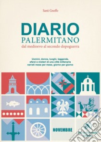 Diario palermitano. Dal medioevo al secondo dopoguerra. Uomini, donne, luoghi, leggende, sfarzi e misteri di una città millenaria. Vol. 11: Novembre libro di Gnoffo Santi