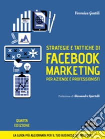 Strategie e tattiche di Facebook marketing per aziende e professionisti. Dalla A alla Z tutto quello che devi sapere su FB come risorsa di business libro di Gentili Veronica