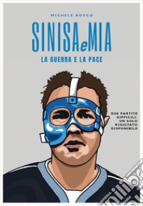 Sinisa e Mia. Due partite difficili, un solo risultato disponibile libro di Bosco Michele