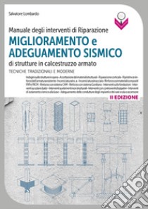 Manuale degli interventi di riparazione, miglioramento e adeguamento sismico di strutture in cemento armato. Tecniche tradizionali e moderne libro di Lombardo Salvatore