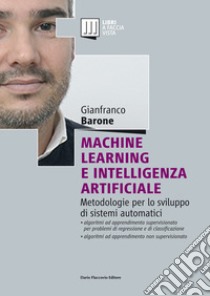 Machine Learning e Intelligenza Artificiale. Metodologie per lo sviluppo di sistemi automatici libro di Barone Gianfranco