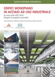 Edifici monopiano in acciaio ad uso industriale. Ai sensi delle NTC 2018 e Circolare Applicativa n.7 del 21/01/2019 libro di Dall'Asta Andrea; Landolfo Raffaele; Micozzi Fabio; Salvatore W. (cur.)