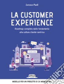 La customer experience. Roadmap completa dalle fondamenta alla cultura cliente-centrica libro di Paoli Lorenzo