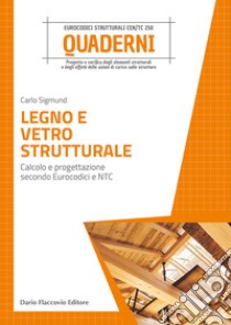 Legno e vetro strutturale. Calcolo e progettazione secondo Eurocodici e NTC libro di Sigmund Carlo