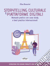 Storytelling culturale e piattaforme digitali. Manuale pratico con case study e best practice internazionali libro di Bonacini Elisa