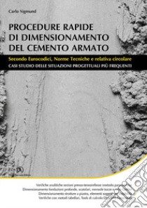 Procedure rapide di dimensionamento del cemento armato. Secondo eurocodici, norme tecniche e relativa circolare libro di Sigmund Carlo