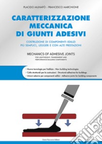 Caratterizzazione meccanica di giunti adesivi. Costruzione di componenti edilizi più semplici, leggeri e con alte prestazioni libro di Munafò Placido; Marchione Francesco