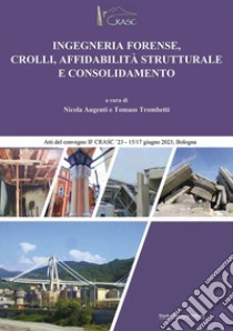 Ingegneria forense, crolli, affidabilità strutturale e consolidamento. Atti del Convegno IFCRASC23-15/17 giugno 2023 libro di Augenti Nicola; Trombetti Tomaso