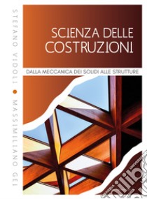 Scienza delle costruzioni. Dalla meccanica dei solidi alle strutture libro di Vidoli Stefano; Gei Massimiliano