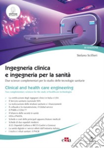 Ingegneria clinica e ingegneria per la sanità. Due scienze complementari per lo studio delle tecnologie sanitarie libro di Scillieri Stefano