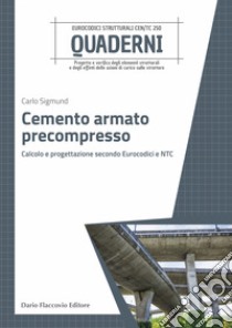 Cemento armato precompresso. Calcolo e progettazione secondo Eurocodici e NTC libro di Sigmund Carlo