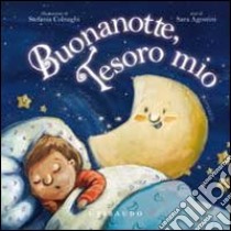 Buonanotte, tesoro mio. Ediz. illustrata libro di Agostini Sara - Colnaghi Stefania