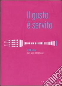 Il gusto è servito. 400 ricette per ogni occasione libro