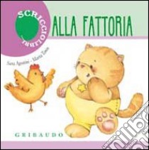 Alla fattoria. Scricciolibri libro di Agostini Sara - Tonin Marta