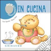 In cucina. Scricciolibri libro di Agostini Sara - Tonin Marta