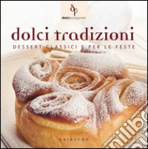 Dolci tradizioni. Dessert classici e per le feste libro