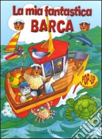 La Mia fantastica barca. Libro pop-up libro di Fowler Richard