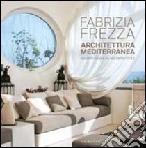 Architettura mediterranea-Mediterranean architecture libro di Frezza Fabrizia