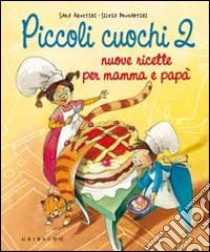 Piccoli cuochi 2. Nuove ricette per mamma e papà libro di Agostini Sara - Provantini Silvia