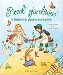 Piccoli giardinieri si divertono in giardino e sul balcone libro di Agostini Sara - Cavallini Linda