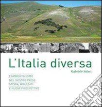 Un'Italia diversa. L'ambientalismo nel nostro paese: storia, risultati e nuove prospettive libro di Salari Gabriele