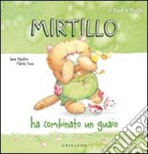 Mirtillo ha combinato un guaio libro di Agostini Sara