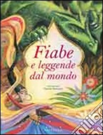 Fiabe e leggende dal mondo. Ediz. illustrata libro