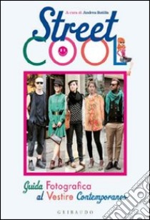 Street Cool. Guida fotografica al vestire contemporaneo libro di Batilla Andrea