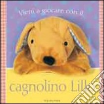 Vieni a giocare con il cagnolino Lillo libro