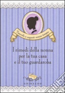 I rimedi della nonna per la tua casa e il tuo guardaroba libro di Beggio Valentina