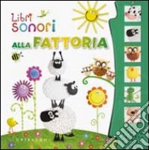 Alla fattoria. Libro sonoro. Ediz. illustrata libro