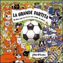 La grande partita. Libro pop-up libro di O'Leary John