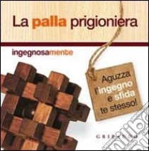 La palla prigioniera. Con gadget libro