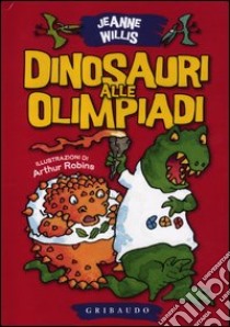 Dinosauri alle Olimpiadi. Ediz. illustrata libro di Willis Jeanne