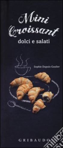 Mini croissant dolci e salati. Con gadget libro di Dupuis­Gaulier Sophie