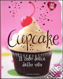 Cupcake. Il lato dolce della vita libro