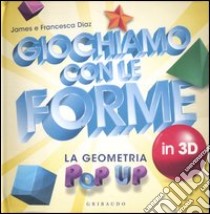 Giochiamo con le forme in 3D. La geometria pop-up libro di Diaz James - Diaz Francesca