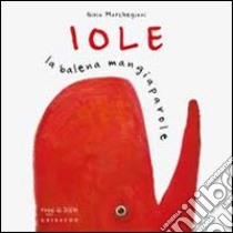 Iole la balena mangiaparole libro di Marchegiani Gioia