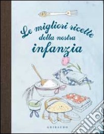 Le migliori ricette della nostra infanzia libro