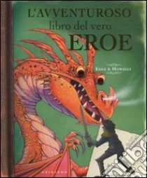 L'avventuroso libro del vero eroe. Libro pop-up. Ediz. illustrata libro di Edge Christopher; Harris Nick; Broom J. (cur.)