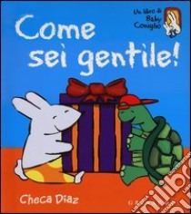 Come sei gentile! Ediz. illustrata libro di Diaz Checa