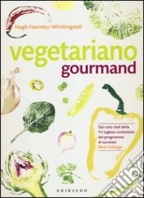 Vegetariano gourmand libro di Fearnley-Whittingstall Hugh