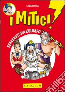 Benvenuti sull'Olimpo. I mitici! (1) libro di Mattia Luisa